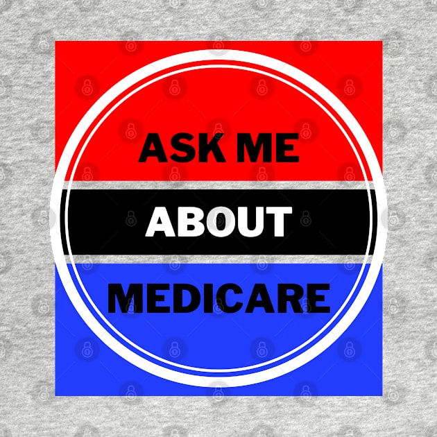 Ask Me About Medicare by oneduystore